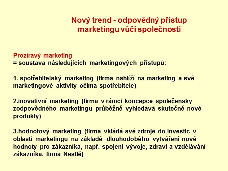 Prozíravý marketing = soustava následujících marketingových přístupů:   spotřebitelský marketing (firma nahlíží na